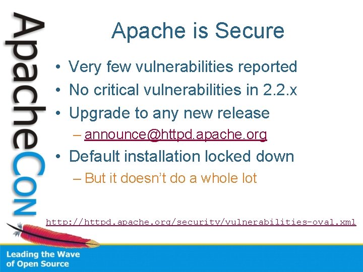 Apache is Secure • Very few vulnerabilities reported • No critical vulnerabilities in 2.