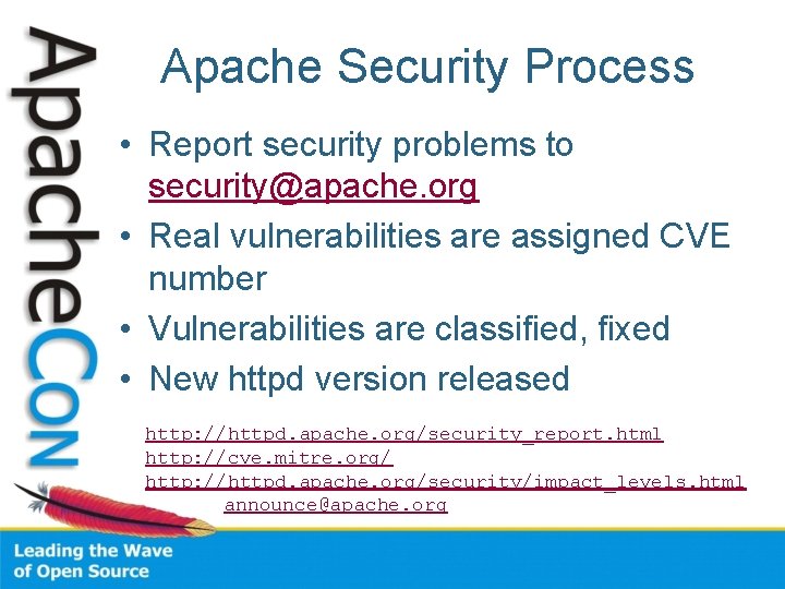 Apache Security Process • Report security problems to security@apache. org • Real vulnerabilities are