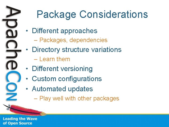 Package Considerations • Different approaches – Packages, dependencies • Directory structure variations – Learn