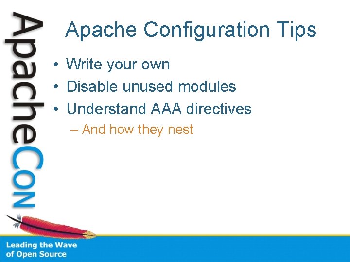 Apache Configuration Tips • Write your own • Disable unused modules • Understand AAA