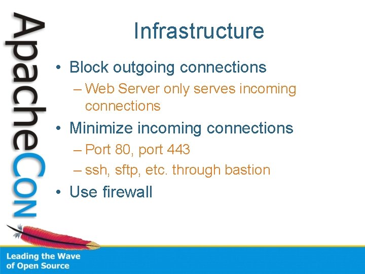 Infrastructure • Block outgoing connections – Web Server only serves incoming connections • Minimize