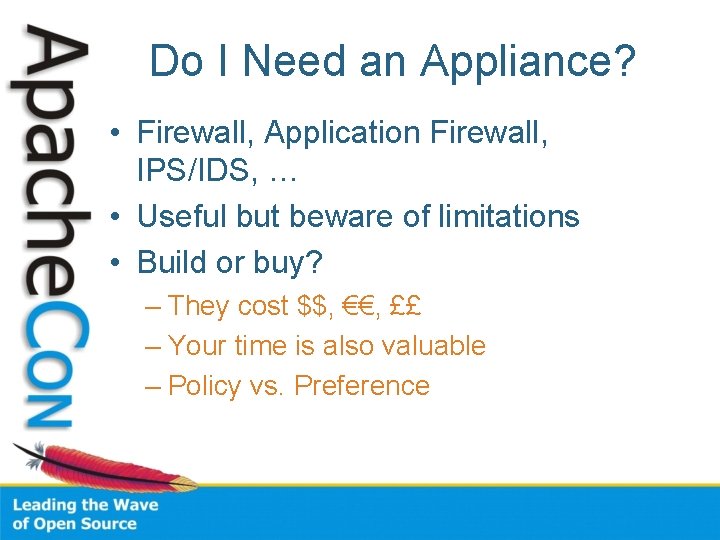 Do I Need an Appliance? • Firewall, Application Firewall, IPS/IDS, … • Useful but