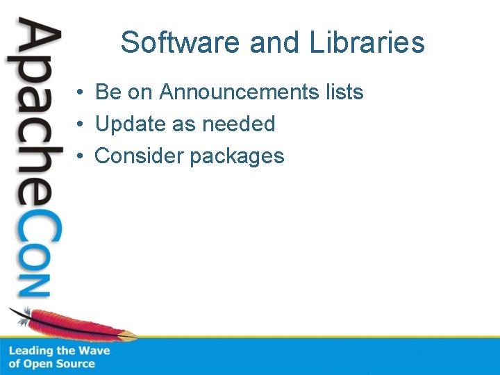 Software and Libraries • Be on Announcements lists • Update as needed • Consider