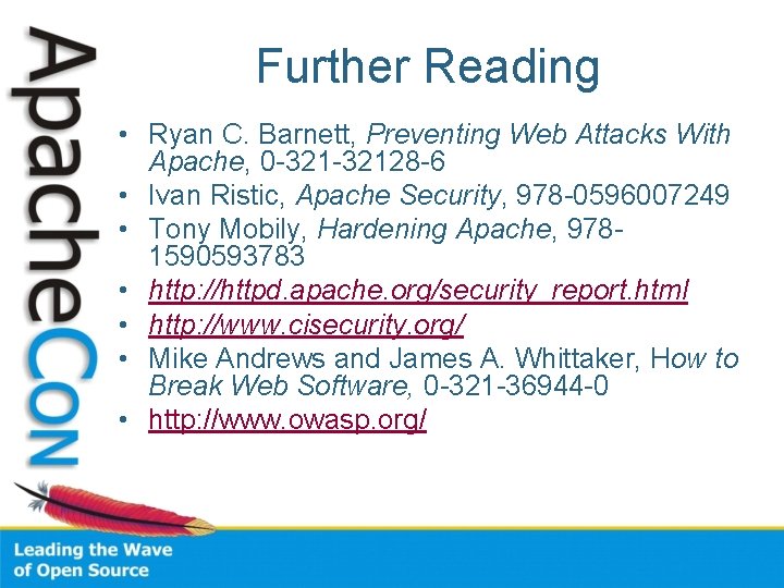 Further Reading • Ryan C. Barnett, Preventing Web Attacks With Apache, 0 -32128 -6