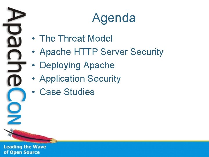Agenda • • • The Threat Model Apache HTTP Server Security Deploying Apache Application