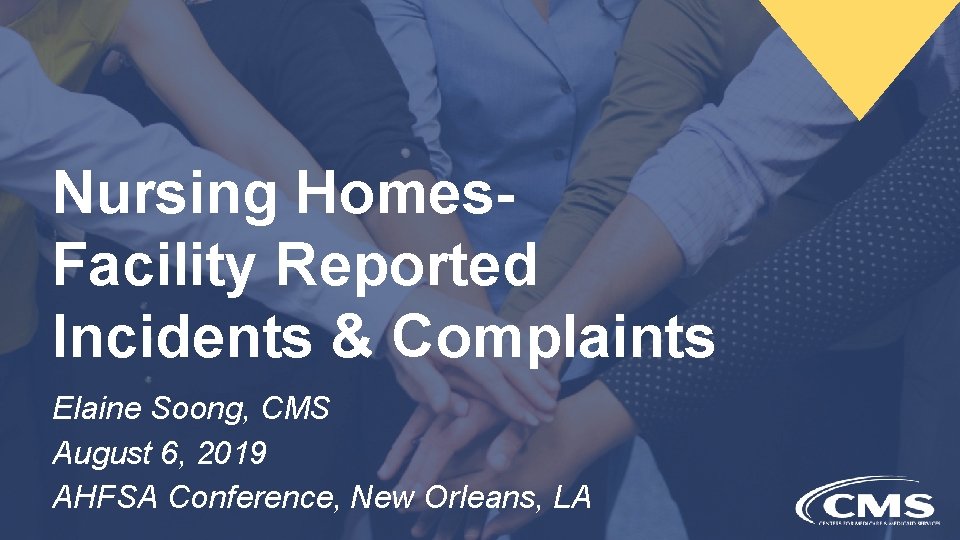 Nursing Homes. Facility Reported Incidents & Complaints Elaine Soong, CMS August 6, 2019 AHFSA