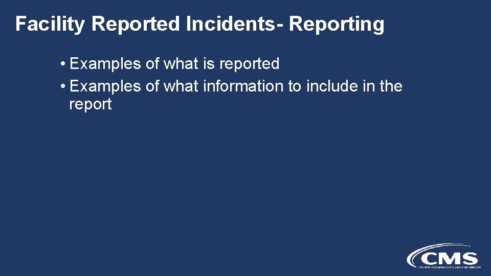 Facility Reported Incidents- Reporting • Examples of what is reported • Examples of what