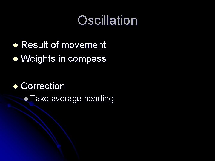 Oscillation Result of movement l Weights in compass l l Correction l Take average