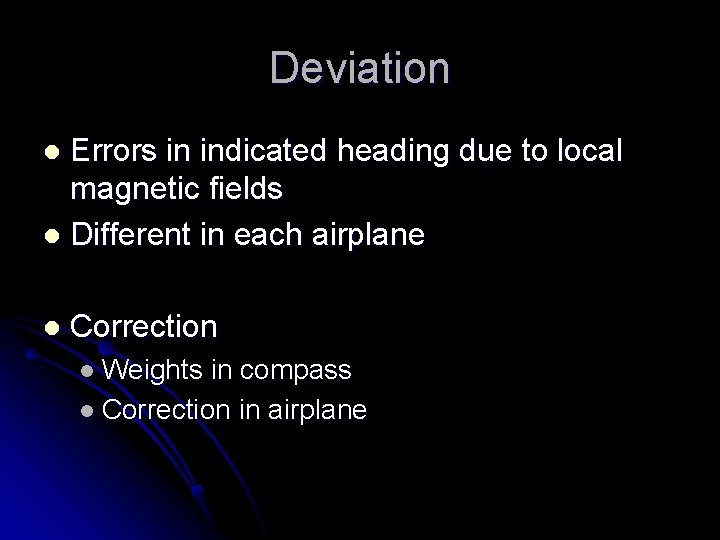 Deviation Errors in indicated heading due to local magnetic fields l Different in each