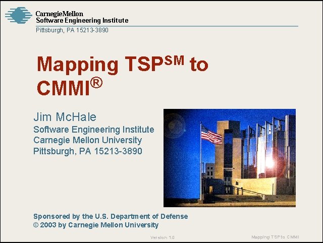 Carnegie Mellon Software Engineering Institute Pittsburgh, PA 15213 -3890 Mapping TSPSM to ® CMMI