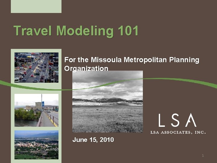 Travel Modeling 101 For the Missoula Metropolitan Planning Organization June 15, 2010 1 