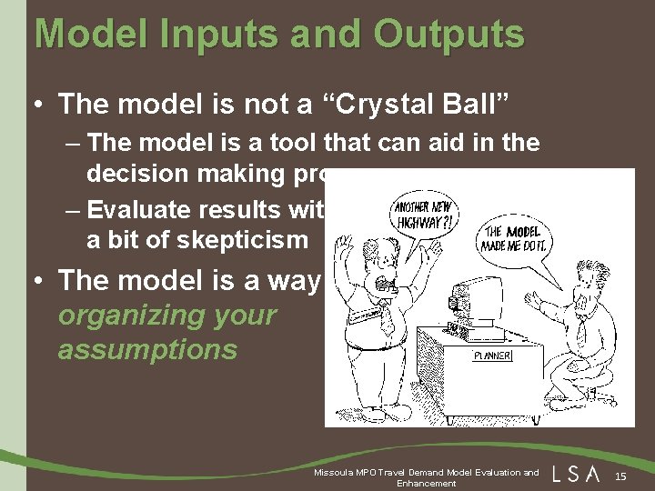 Model Inputs and Outputs • The model is not a “Crystal Ball” – The