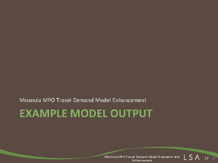 Missoula MPO Travel Demand Model Enhancement EXAMPLE MODEL OUTPUT Missoula MPO Travel Demand Model