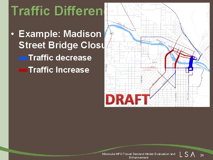 Traffic Difference • Example: Madison Street Bridge Closure – Traffic decrease – Traffic Increase