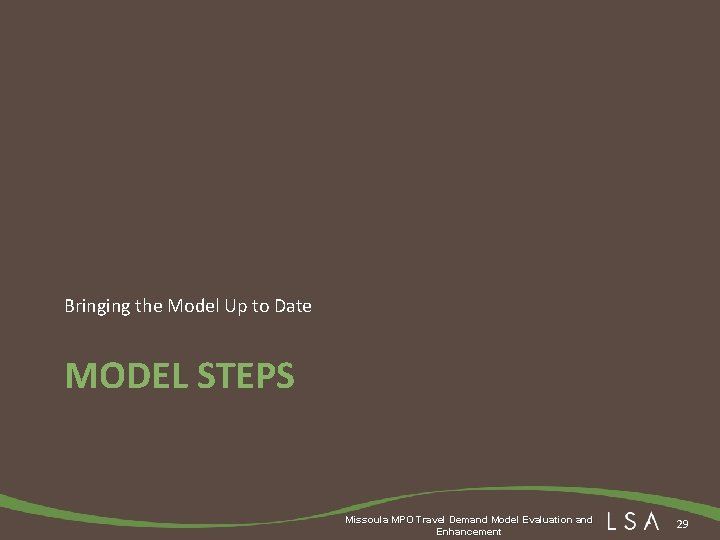 Bringing the Model Up to Date MODEL STEPS Missoula MPO Travel Demand Model Evaluation