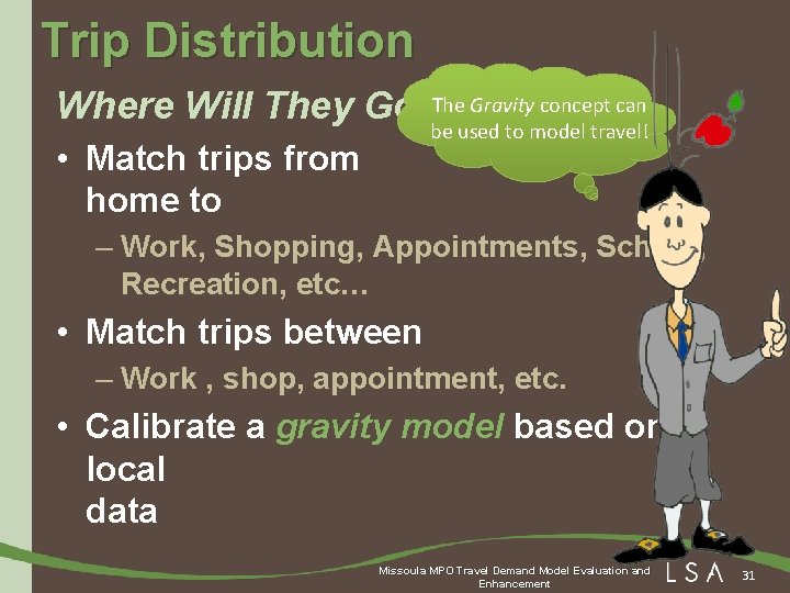 Trip Distribution Where Will They Go? The Gravity concept can be used to model