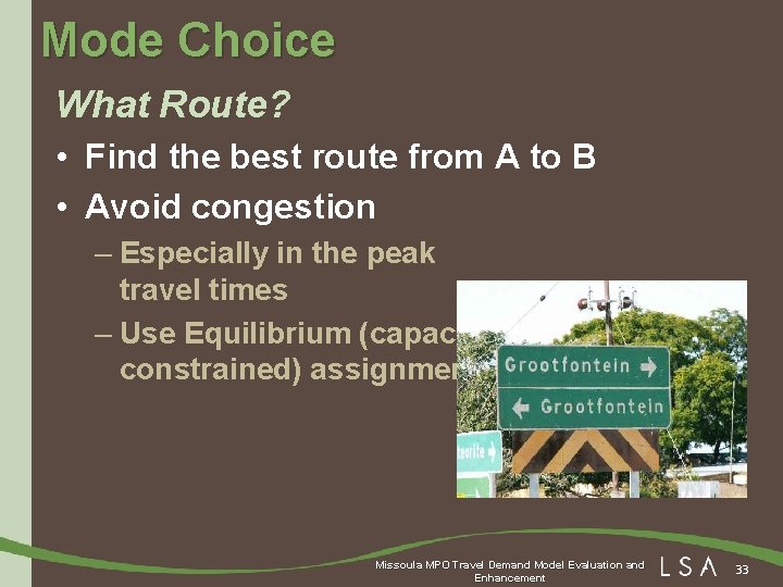 Mode Choice What Route? • Find the best route from A to B •