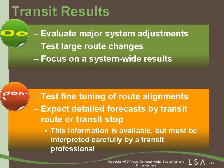 Transit Results – Evaluate major system adjustments – Test large route changes – Focus
