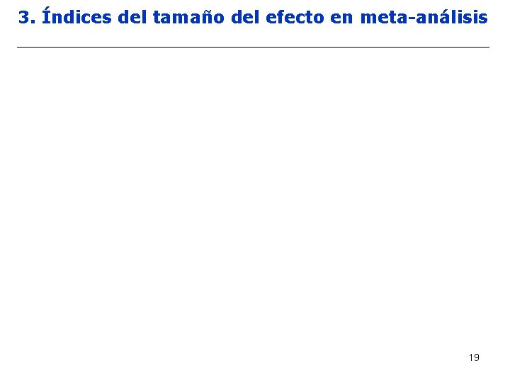 3. Índices del tamaño del efecto en meta-análisis 19 