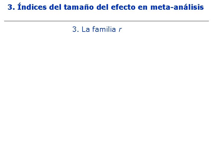 3. Índices del tamaño del efecto en meta-análisis 3. La familia r 