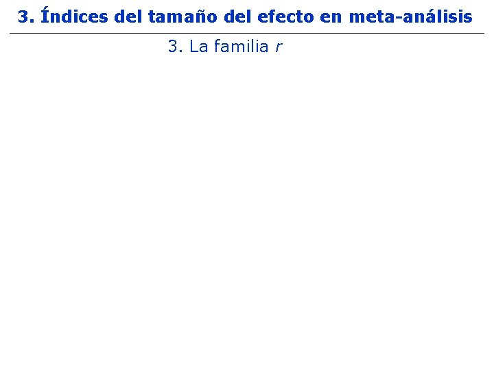 3. Índices del tamaño del efecto en meta-análisis 3. La familia r 