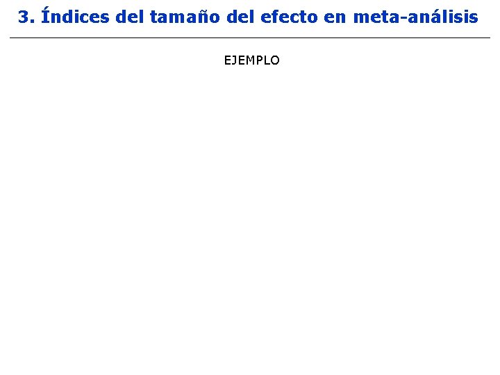 3. Índices del tamaño del efecto en meta-análisis EJEMPLO 