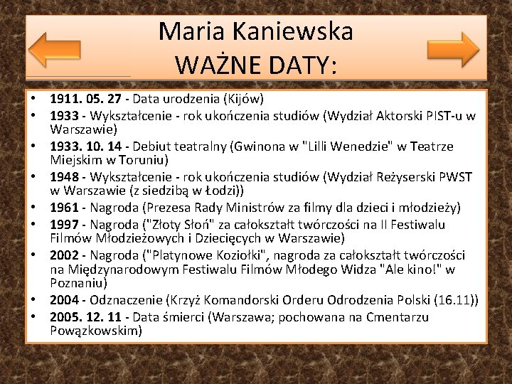 Maria Kaniewska WAŻNE DATY: • 1911. 05. 27 - Data urodzenia (Kijów) • 1933