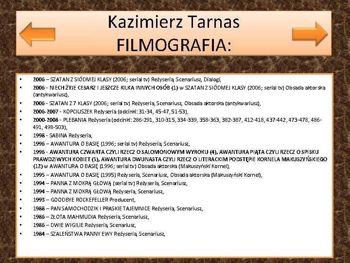 Kazimierz Tarnas FILMOGRAFIA: • • • • 2006 – SZATAN Z SIÓDMEJ KLASY (2006;