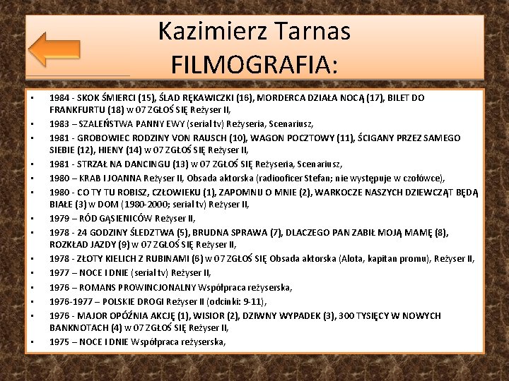 Kazimierz Tarnas FILMOGRAFIA: • • • • 1984 - SKOK ŚMIERCI (15), ŚLAD RĘKAWICZKI