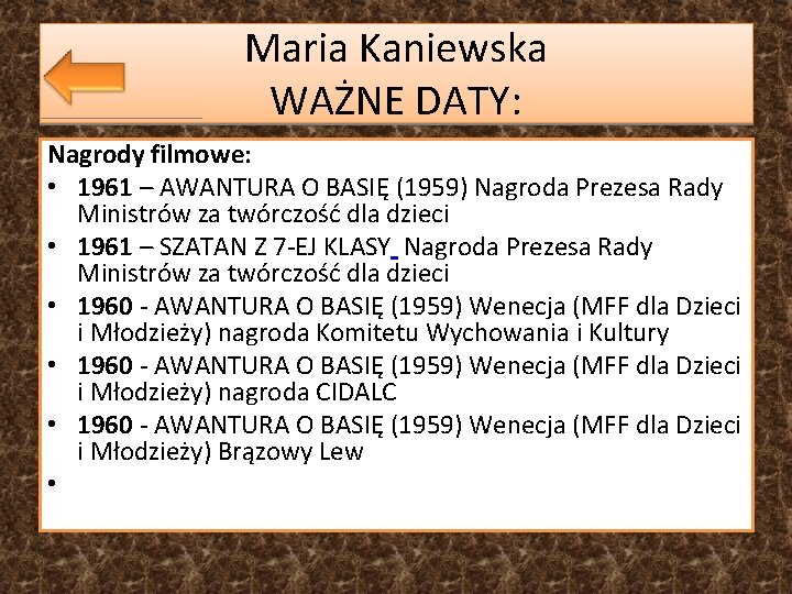 Maria Kaniewska WAŻNE DATY: Nagrody filmowe: • 1961 – AWANTURA O BASIĘ (1959) Nagroda