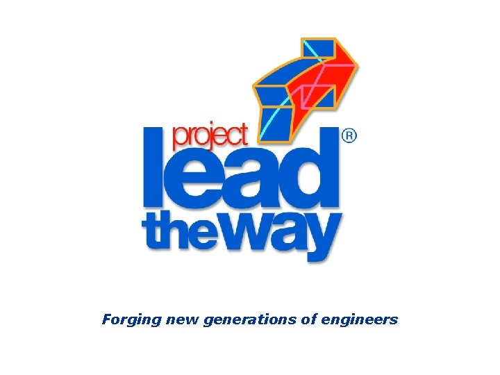 Forging new generations of engineers Forging new generations of engineers