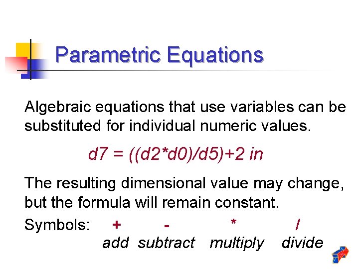 Parametric Equations Algebraic equations that use variables can be substituted for individual numeric values. Parametric Equations Algebraic equations that use variables can be substituted for individual numeric values.