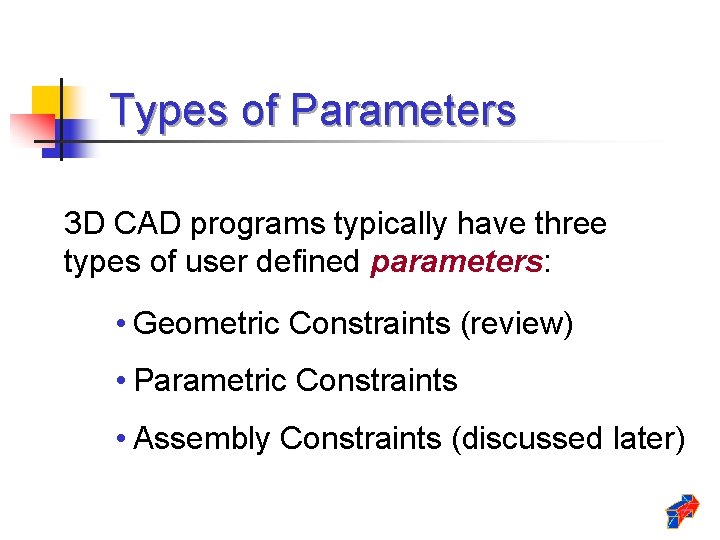 Types of Parameters 3 D CAD programs typically have three types of user defined Types of Parameters 3 D CAD programs typically have three types of user defined