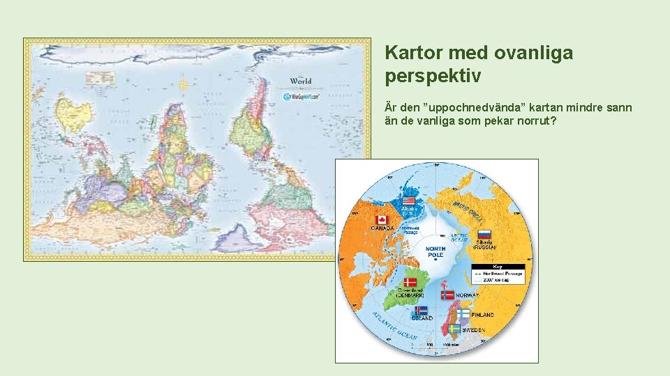 Kartor med ovanliga perspektiv Är den ”uppochnedvända” kartan mindre sann än de vanliga som