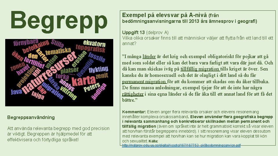 Begrepp Exempel på elevsvar på A-nivå (från bedömningsanvisningarna till 2013 års ämnesprov i geografi)