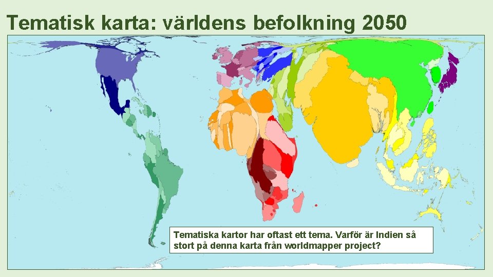 Tematisk karta: världens befolkning 2050 Tematiska kartor har oftast ett tema. Varför är Indien