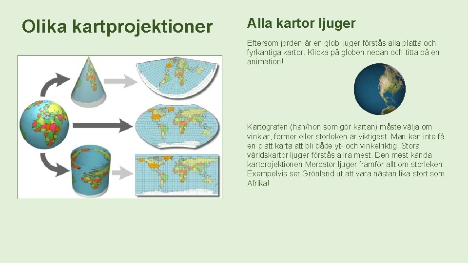 Olika kartprojektioner Alla kartor ljuger Eftersom jorden är en glob ljuger förstås alla platta