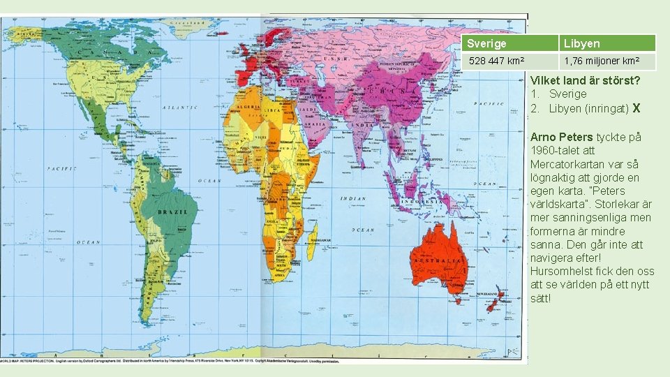 Sverige Libyen 528 447 km 2 1, 76 miljoner km 2 Vilket land är