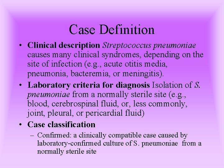 Case Definition • Clinical description Streptococcus pneumoniae causes many clinical syndromes, depending on the