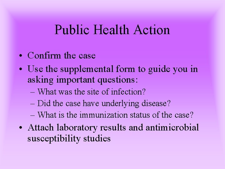 Public Health Action • Confirm the case • Use the supplemental form to guide
