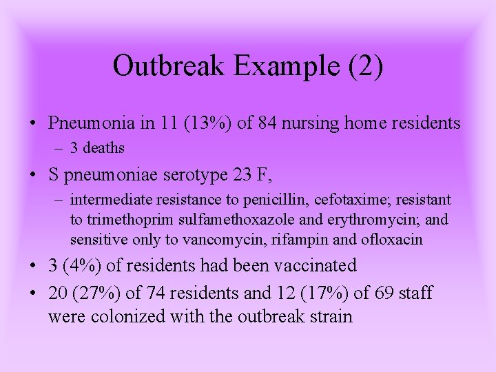 Outbreak Example (2) • Pneumonia in 11 (13%) of 84 nursing home residents –