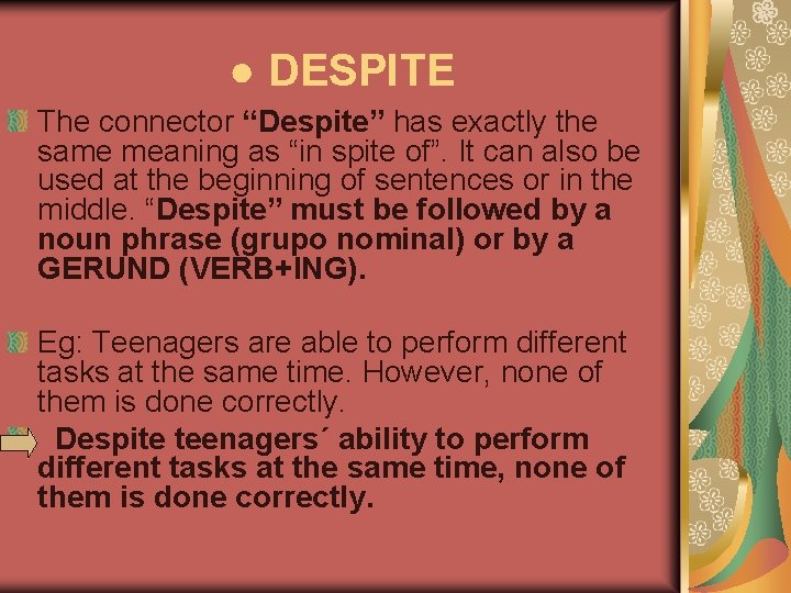 ● DESPITE The connector “Despite” has exactly the same meaning as “in spite of”. ● DESPITE The connector “Despite” has exactly the same meaning as “in spite of”.