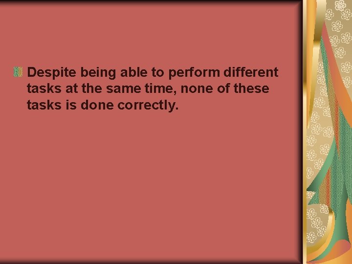 Despite being able to perform different tasks at the same time, none of these Despite being able to perform different tasks at the same time, none of these