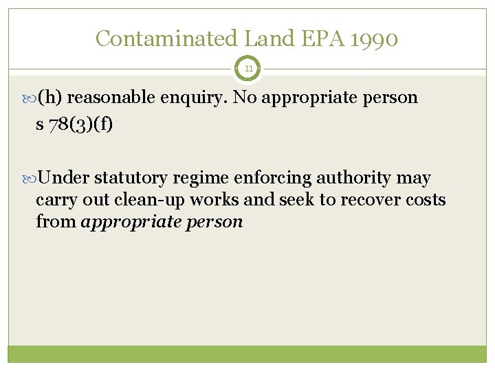 Contaminated Land EPA 1990 11 (h) reasonable enquiry. No appropriate person s 78(3)(f) Under