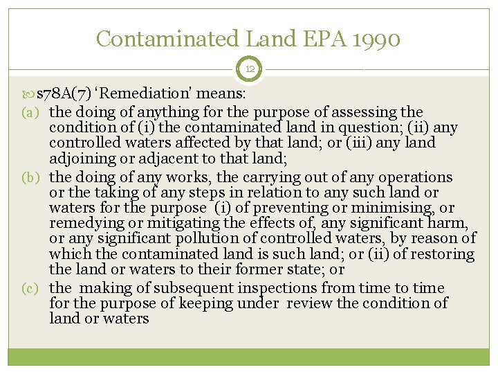 Contaminated Land EPA 1990 12 s 78 A(7) ‘Remediation’ means: (a) the doing of