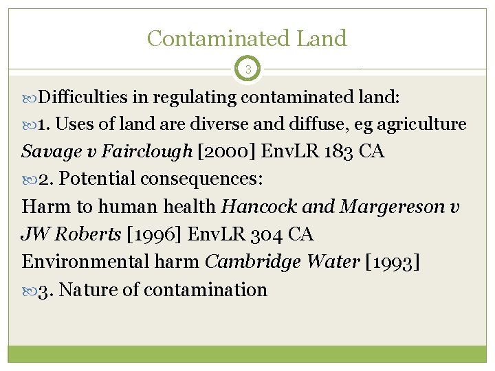 Contaminated Land 3 Difficulties in regulating contaminated land: 1. Uses of land are diverse