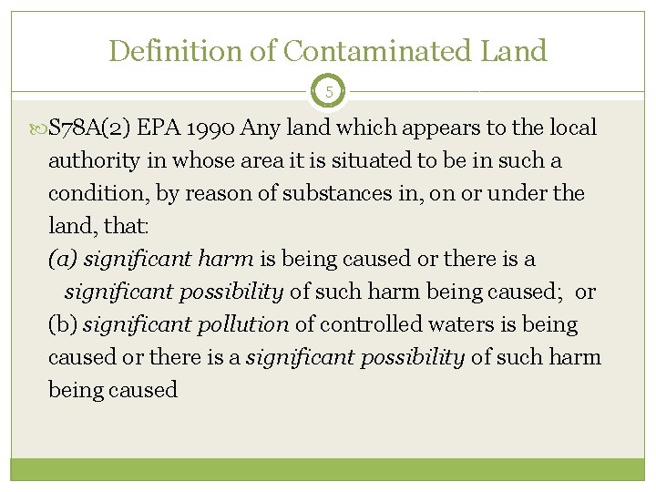 Definition of Contaminated Land 5 S 78 A(2) EPA 1990 Any land which appears