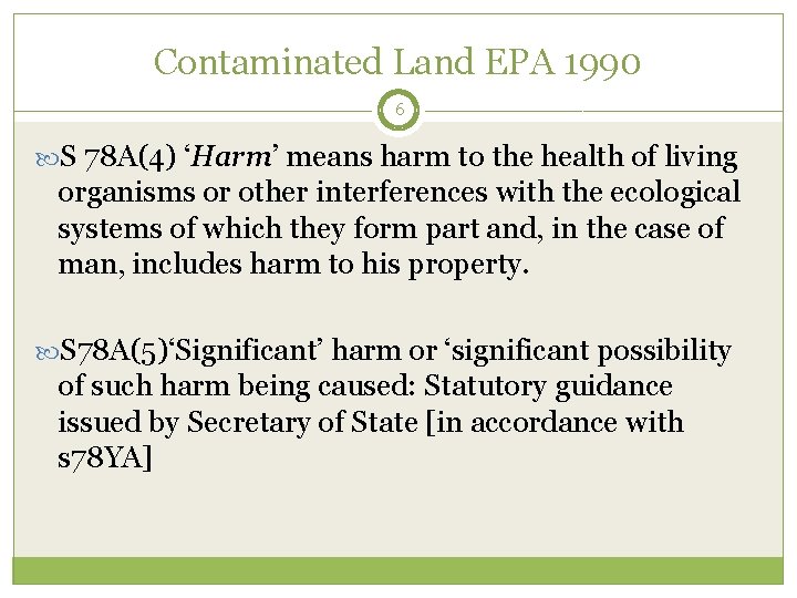 Contaminated Land EPA 1990 6 S 78 A(4) ‘Harm’ means harm to the health