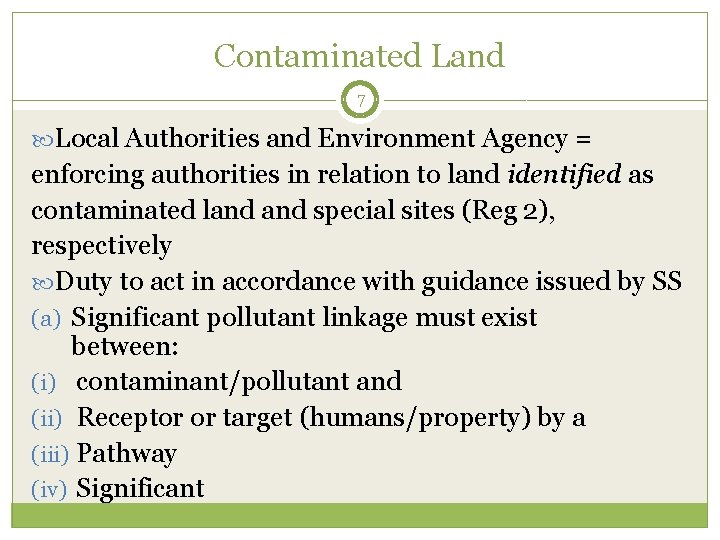 Contaminated Land 7 Local Authorities and Environment Agency = enforcing authorities in relation to