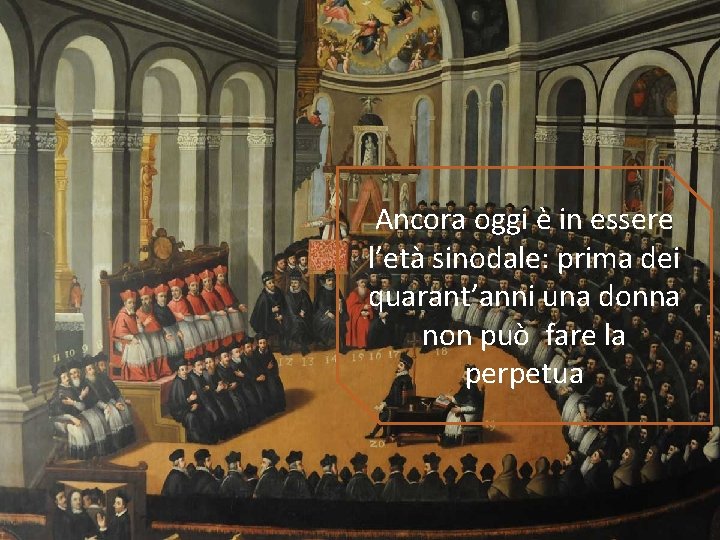 Ancora oggi è in essere l’età sinodale: prima dei quarant’anni una donna non può